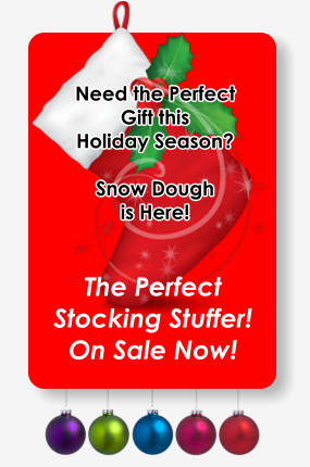 Need the Perfect Gift this  Holiday Season?  Snow Dough is Here! The Perfect Stocking Stuffer! On Sale Now!